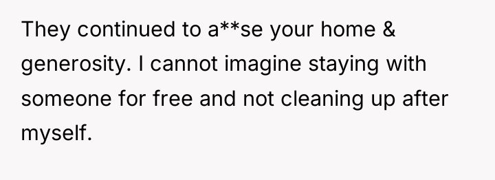 They continued to a**se your home & generosity. I cannot...