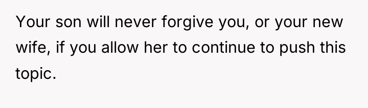 Your son will never forgive you, or your new wife,...