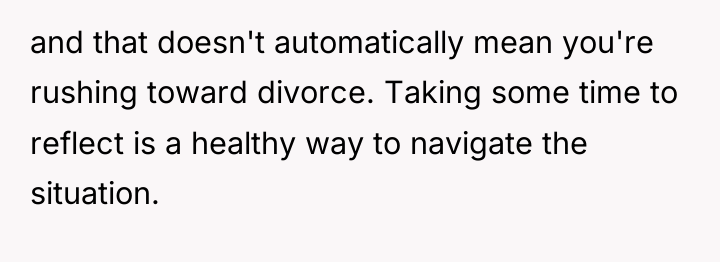 and that doesn't automatically mean you're rushing toward divorce. Taking...