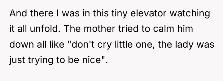 And there I was in this tiny elevator watching it...