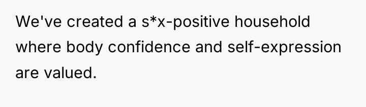 We've created a s*x-positive household where body confidence and self-expression...