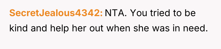 SecretJealous4342 NTA. You tried to be kind and help her...