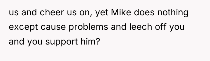 us and cheer us on, yet Mike does nothing except...