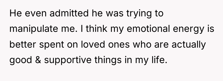 He even admitted he was trying to manipulate me. I...