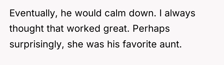 Eventually, he would calm down. I always thought that worked...