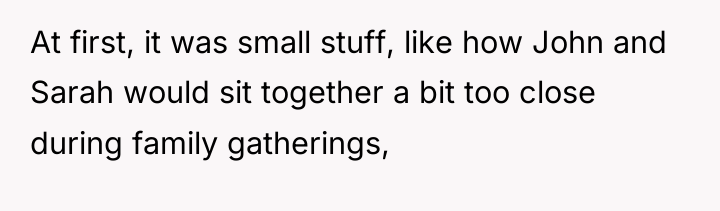 At first, it was small stuff, like how John and...