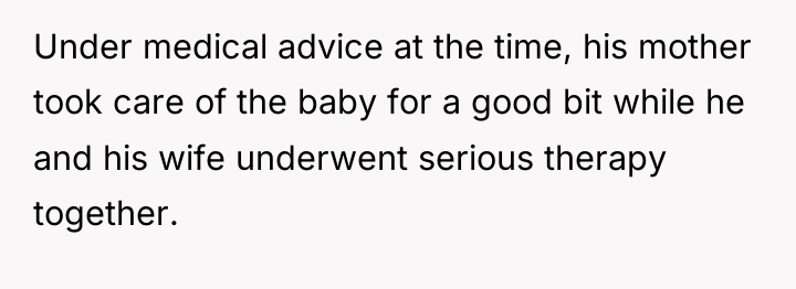 Under medical advice at the time, his mother took care...