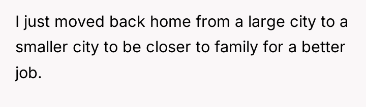 I just moved back home from a large city to...