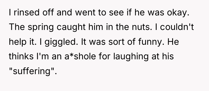 I rinsed off and went to see if he was...