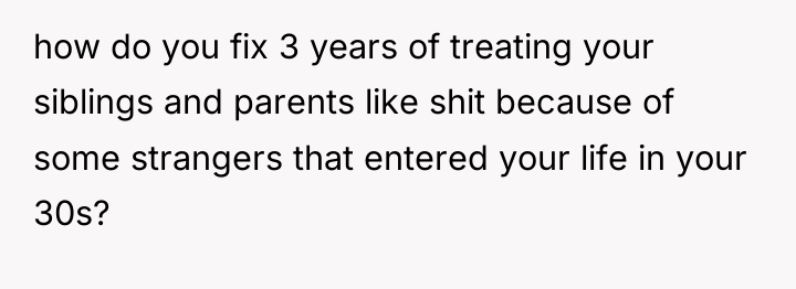 how do you fix 3 years of treating your siblings...