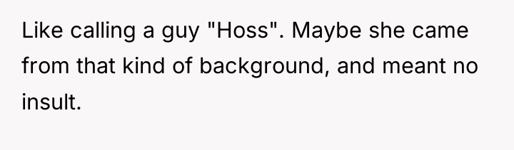 Like calling a guy "Hoss". Maybe she came from that...