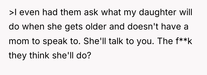 >I even had them ask what my daughter will do...