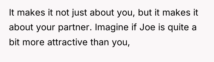 It makes it not just about you, but it makes...