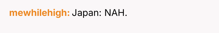 mewhilehigh Japan: NAH.