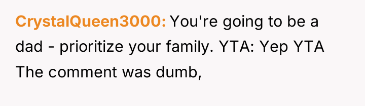 CrystalQueen3000 You're going to be a dad - prioritize your...