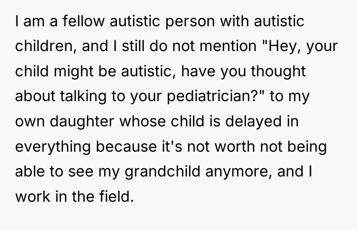 I am a fellow autistic person with autistic children, and...