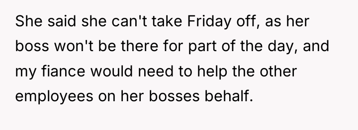 She said she can't take Friday off, as her boss...