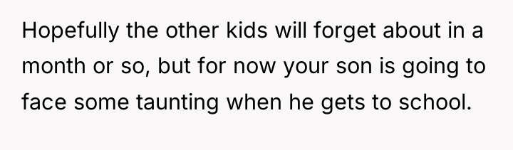 Hopefully the other kids will forget about in a month...
