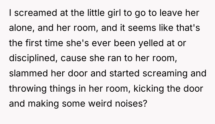 I screamed at the little girl to go to leave...