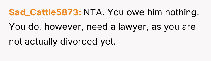 Sad_Cattle5873 NTA. You owe him nothing. You do, however, need...
