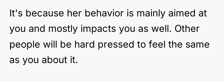 It's because her behavior is mainly aimed at you and...