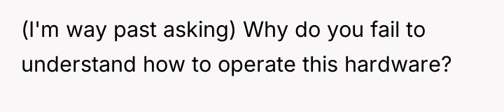 (I'm way past asking) Why do you fail to understand...