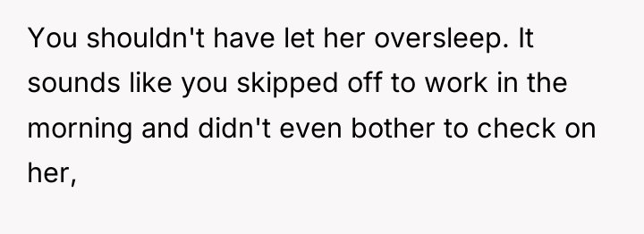 You shouldn't have let her oversleep. It sounds like you...
