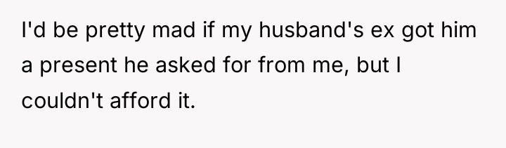 I'd be pretty mad if my husband's ex got him...
