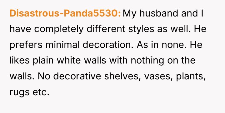 Disastrous-Panda5530 My husband and I have completely different styles as...