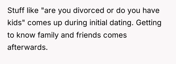 Stuff like "are you divorced or do you have kids"...
