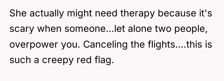 She actually might need therapy because it's scary when someone...let...