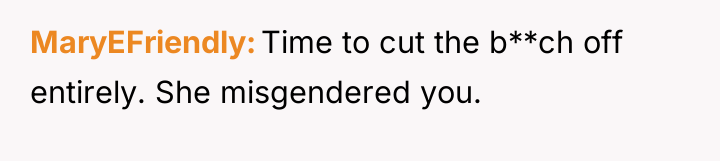 MaryEFriendly Time to cut the b**ch off entirely. She misgendered...
