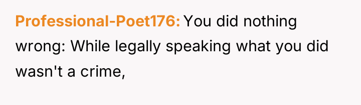 Professional-Poet176 You did nothing wrong: While legally speaking what you...