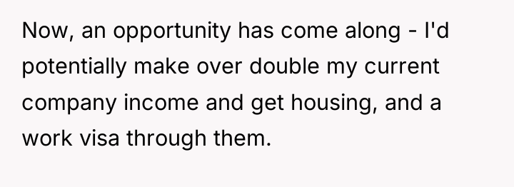 Now, an opportunity has come along - I'd potentially make...