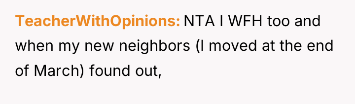TeacherWithOpinions NTA I WFH too and when my new neighbors...