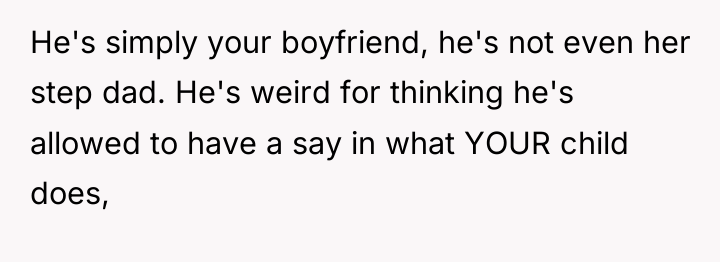 He's simply your boyfriend, he's not even her step dad....