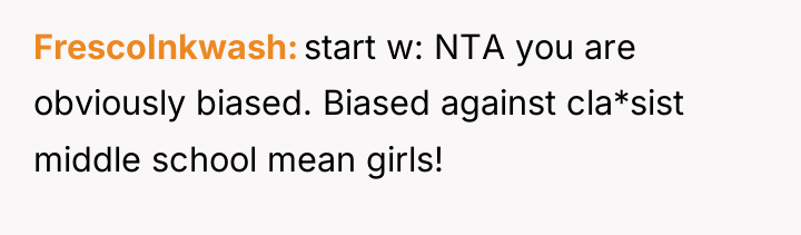 FrescoInkwash start w: NTA you are obviously biased. Biased against...