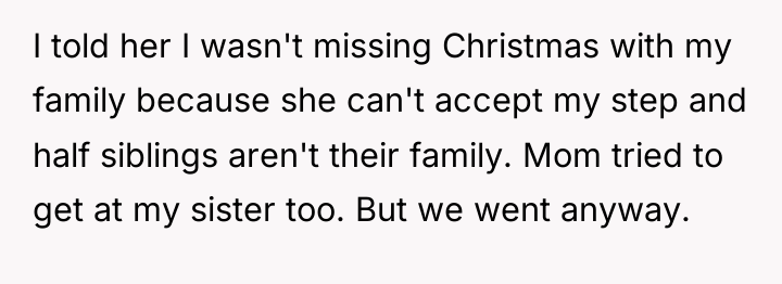 I told her I wasn't missing Christmas with my family...
