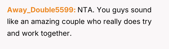 Away_Double5599 NTA. You guys sound like an amazing couple who...