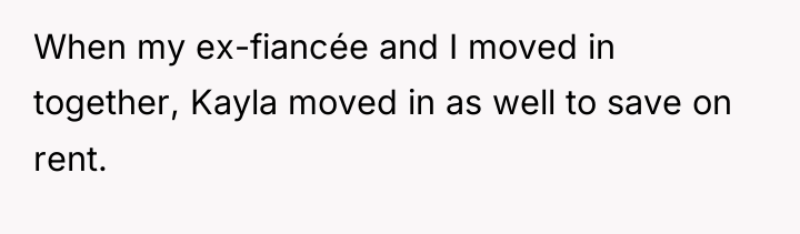 When my ex-fiancée and I moved in together, Kayla moved...