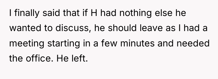 I finally said that if H had nothing else he...