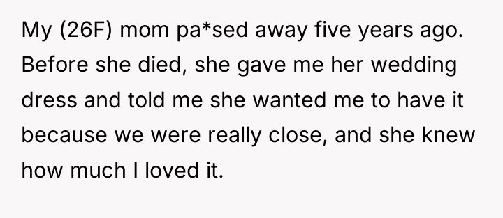 My (26F) mom pa*sed away five years ago. Before she...