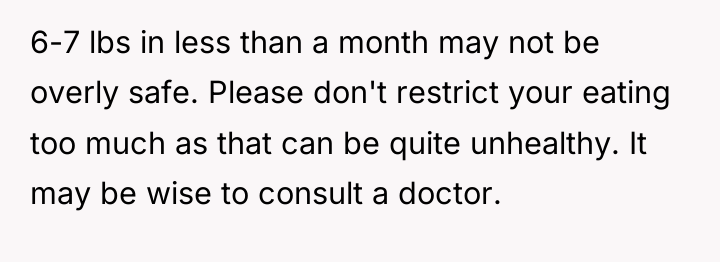 6-7 lbs in less than a month may not be...