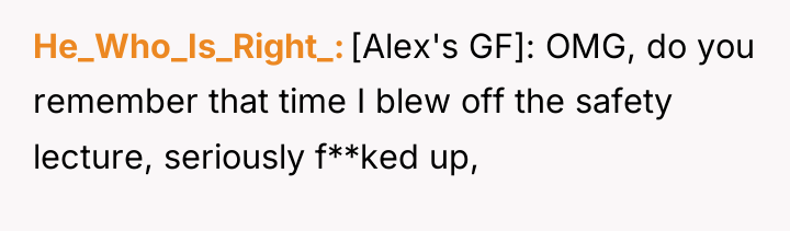 He_Who_Is_Right_ [Alex's GF]: OMG, do you remember that time I...