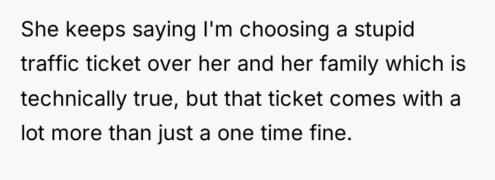 She keeps saying I'm choosing a stupid traffic ticket over...