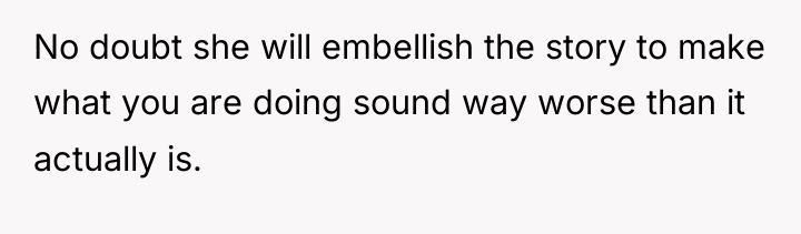 No doubt she will embellish the story to make what...
