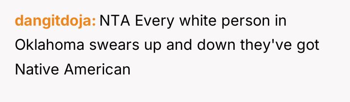 dangitdoja NTA Every white person in Oklahoma swears up and...