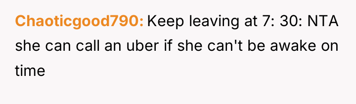 Chaoticgood790 Keep leaving at 7: 30: NTA she can call...