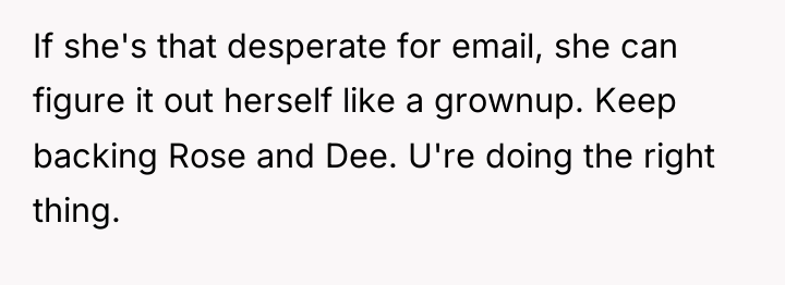 If she's that desperate for email, she can figure it...