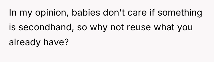 In my opinion, babies don't care if something is secondhand,...